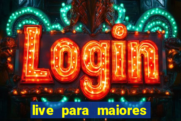 live para maiores de 18