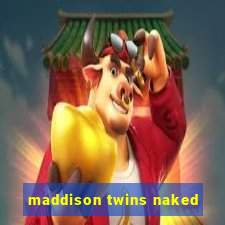 maddison twins naked