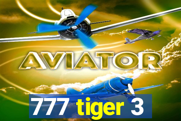 777 tiger 3