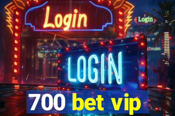 700 bet vip