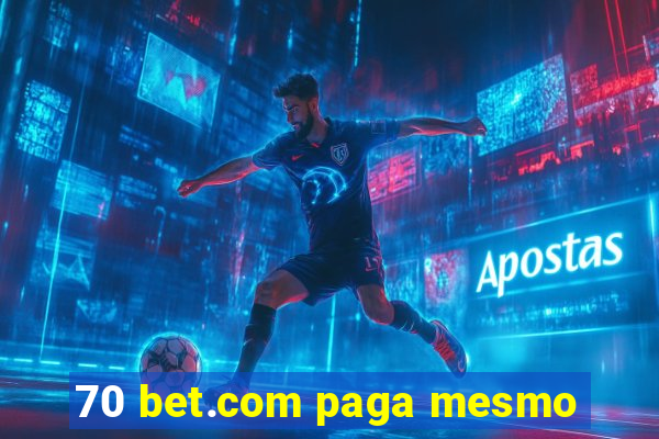 70 bet.com paga mesmo