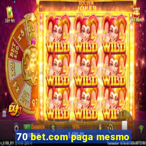 70 bet.com paga mesmo