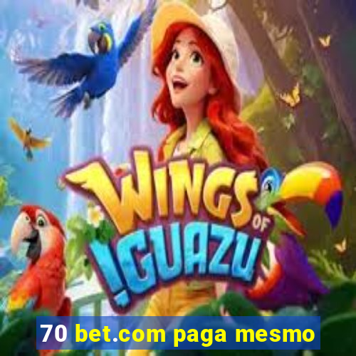 70 bet.com paga mesmo