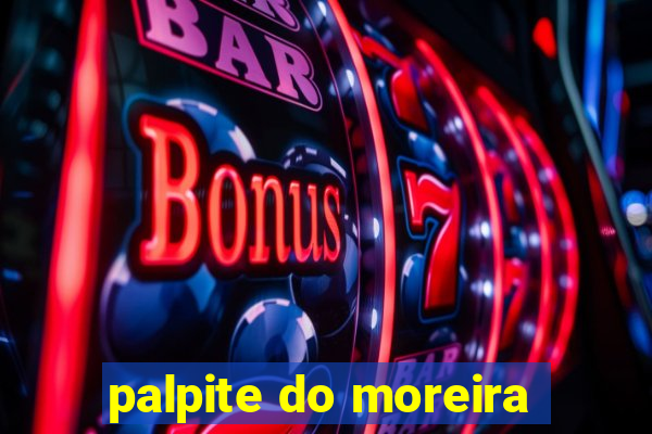 palpite do moreira