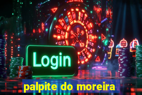 palpite do moreira