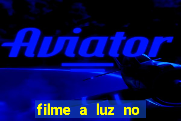 filme a luz no fim do mundo completo dublado