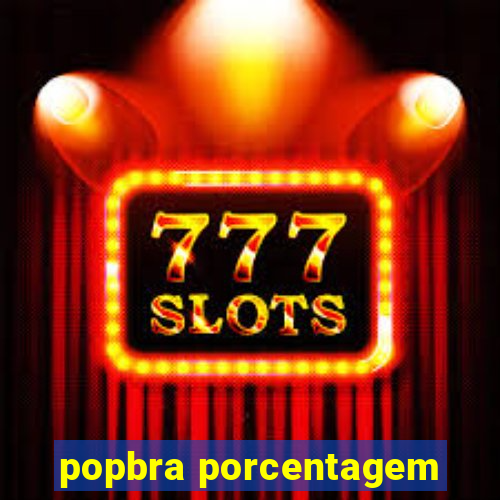 popbra porcentagem