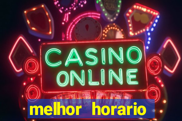 melhor horario jogar fortune tiger