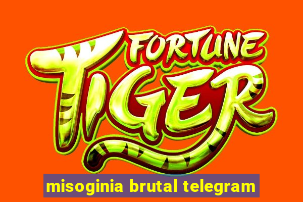 misoginia brutal telegram