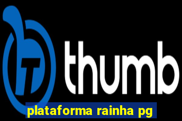 plataforma rainha pg