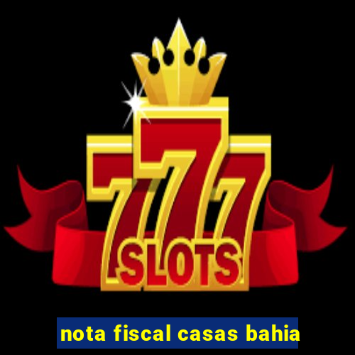 nota fiscal casas bahia