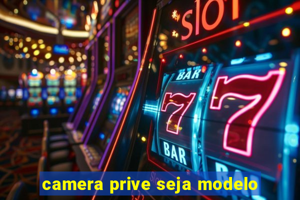 camera prive seja modelo