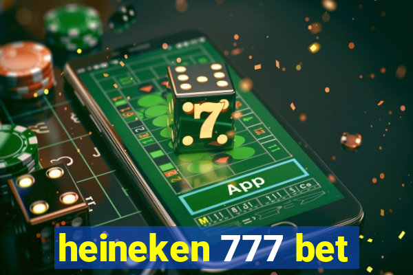 heineken 777 bet