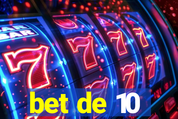 bet de 10