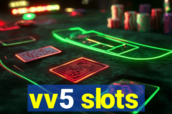 vv5 slots