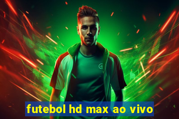 futebol hd max ao vivo