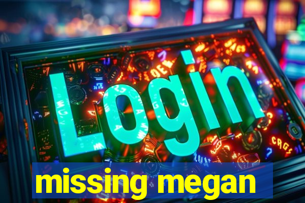 missing megan