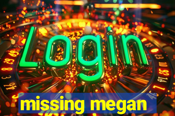 missing megan