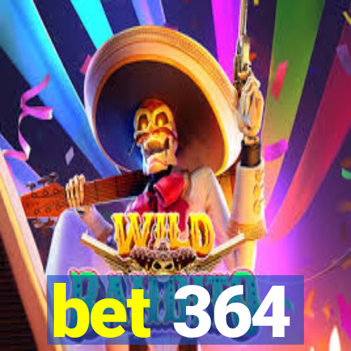 bet 364