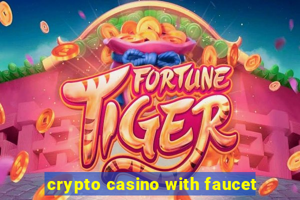 crypto casino with faucet