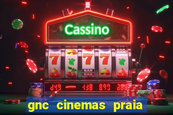 gnc cinemas praia de belas