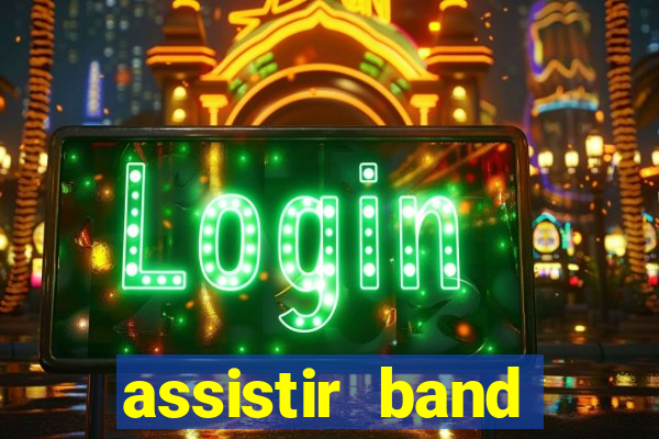 assistir band online ao vivo gratis