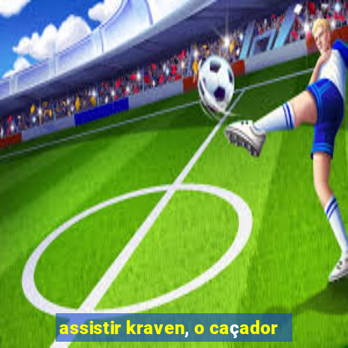 assistir kraven, o caçador