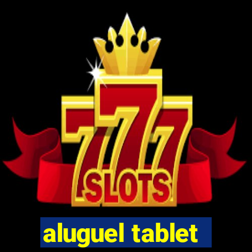 aluguel tablet