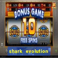 shark evolution dinheiro infinito