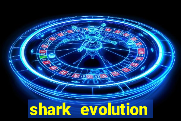 shark evolution dinheiro infinito