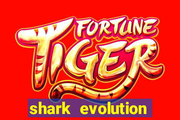 shark evolution dinheiro infinito