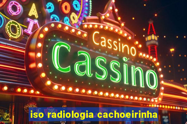 iso radiologia cachoeirinha