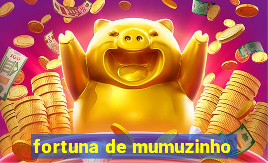 fortuna de mumuzinho