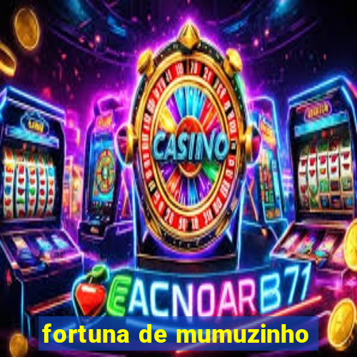 fortuna de mumuzinho