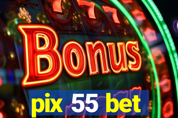 pix 55 bet