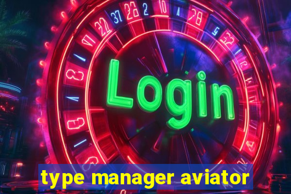 type manager aviator