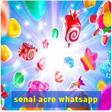 senai acre whatsapp