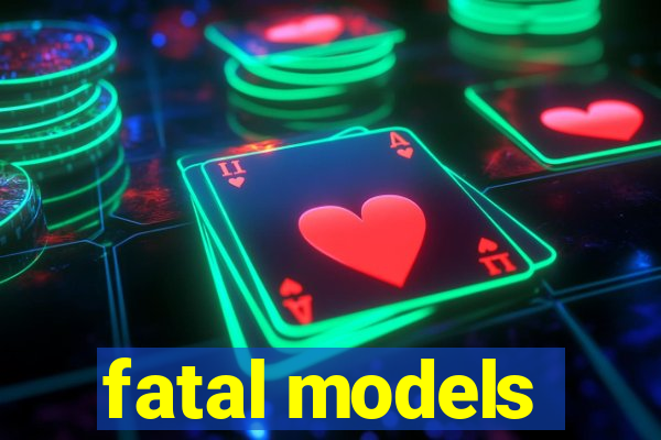 fatal models