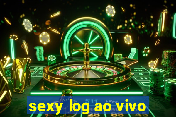 sexy log ao vivo