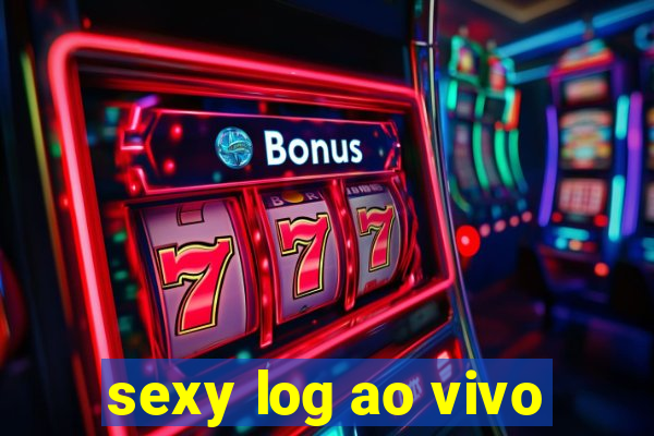 sexy log ao vivo