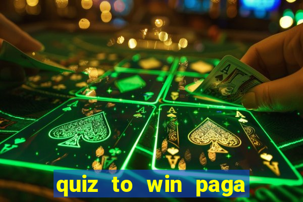 quiz to win paga mesmo quiz money paga mesmo