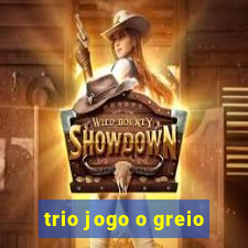 trio jogo o greio