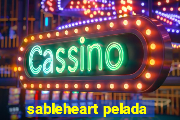 sableheart pelada