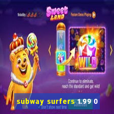 subway surfers 1.99 0