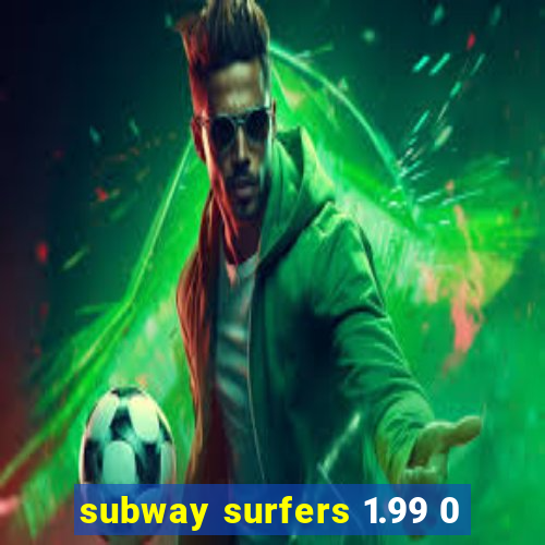 subway surfers 1.99 0