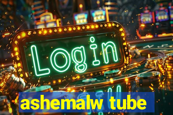 ashemalw tube