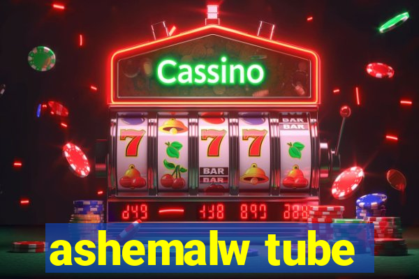 ashemalw tube