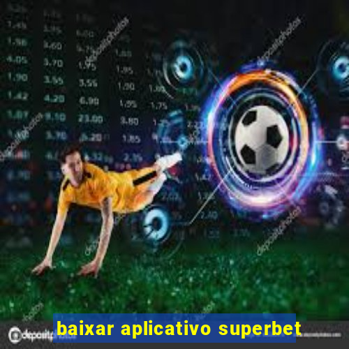 baixar aplicativo superbet