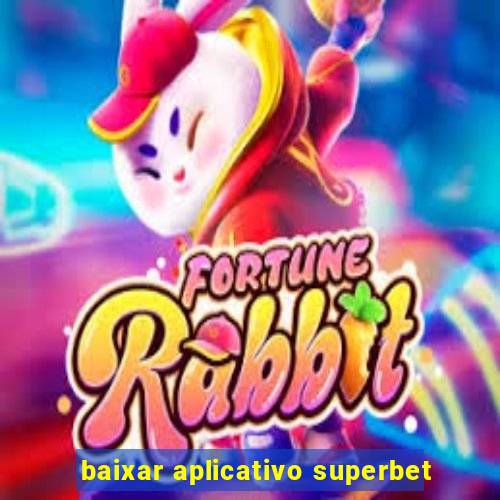 baixar aplicativo superbet