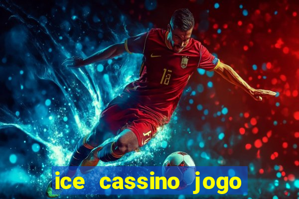 ice cassino jogo de aposta